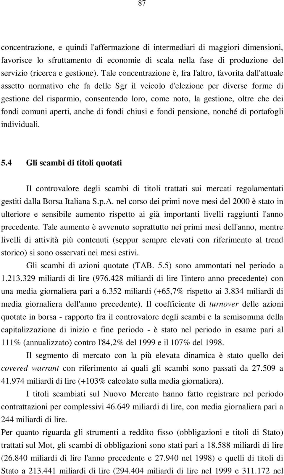 gestione, oltre che dei fondi comuni aperti, anche di fondi chiusi e fondi pensione, nonché di portafogli individuali. 5.