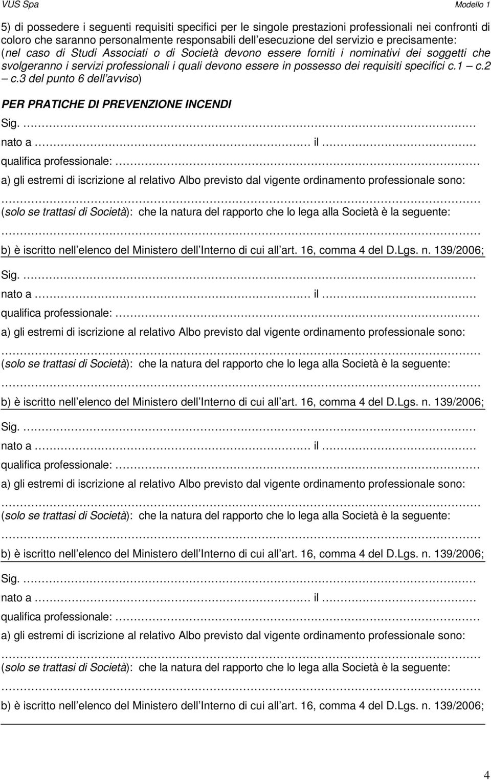 di Società devono essere forniti i nominativi dei soggetti che svolgeranno i servizi professionali i quali devono