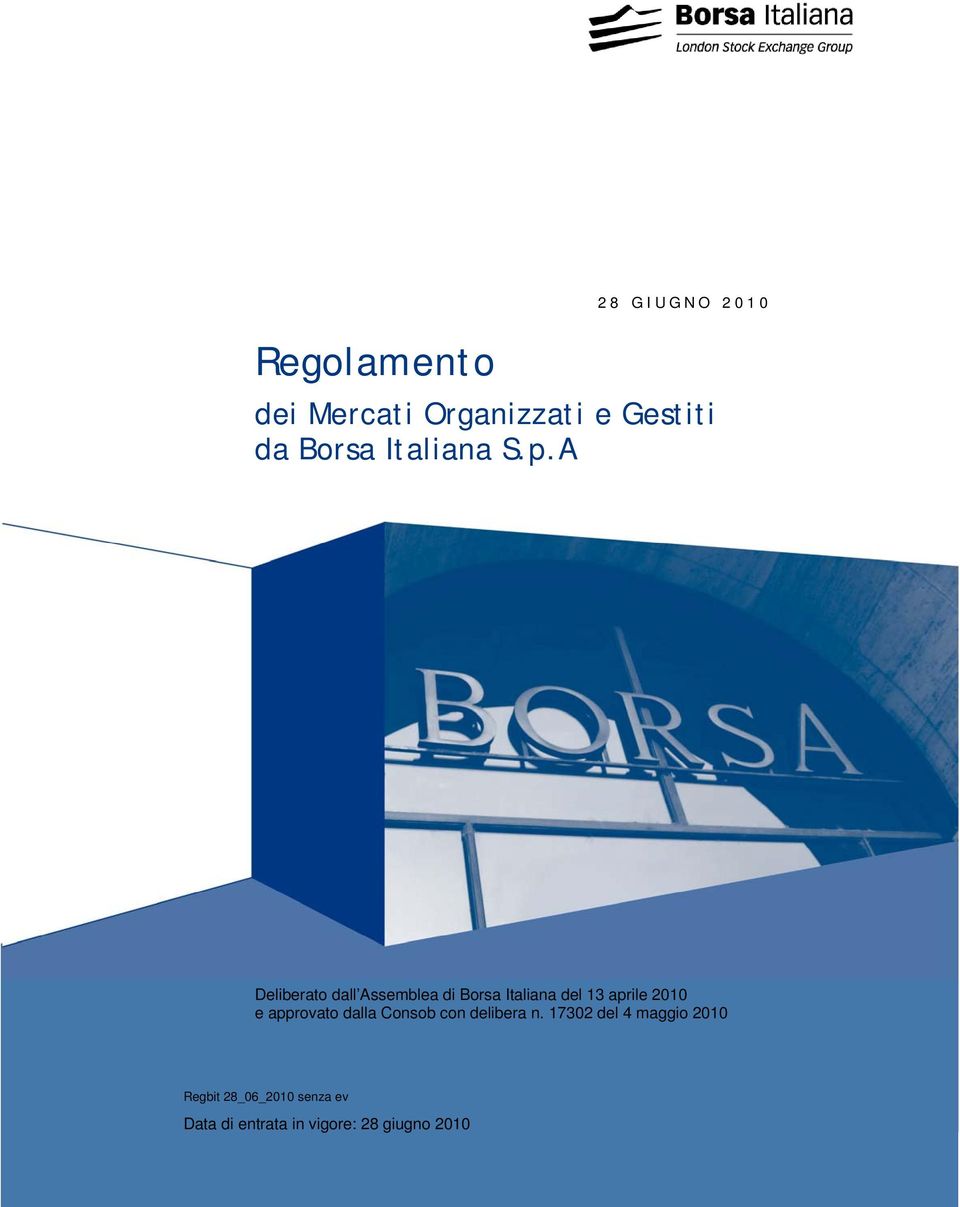 A Deliberato dall Assemblea di Borsa Italiana del 13 aprile 2010 e approvato