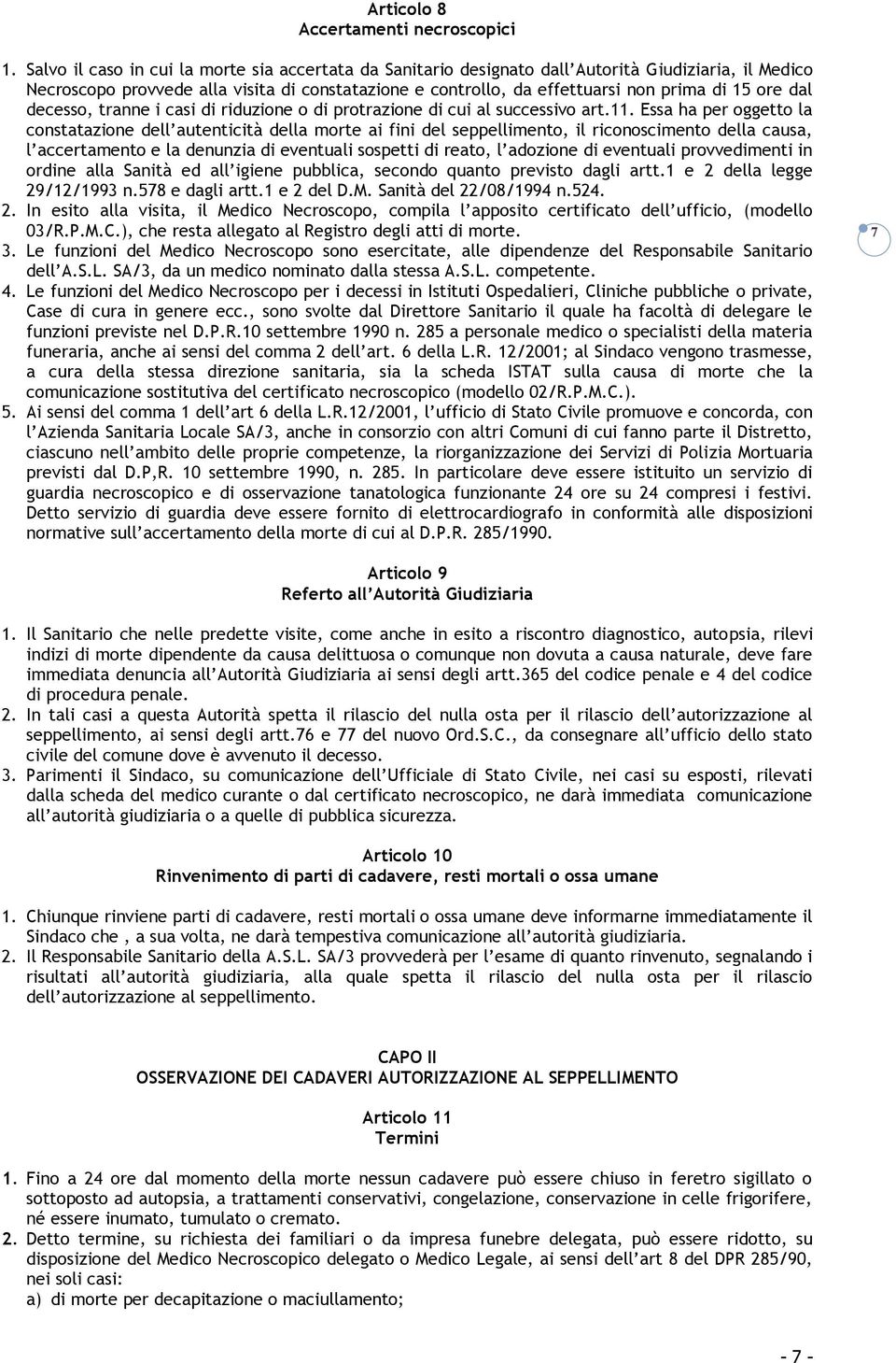 ore dal decesso, tranne i casi di riduzione o di protrazione di cui al successivo art.11.