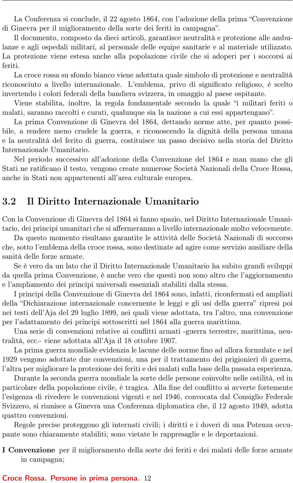 La protezione viene estesa anche alla popolazione civile che si adoperi per i soccorsi ai feriti.