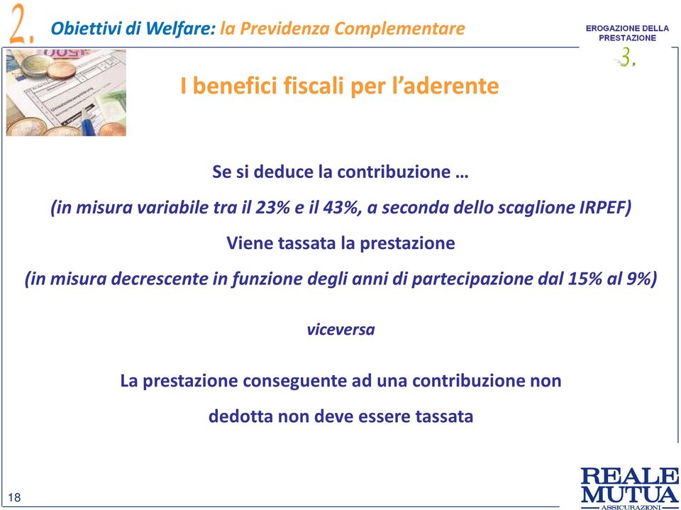 tassata la prestazione (in misura decrescente in funzione degli anni di partecipazione dal 15% al