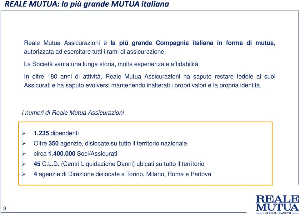 saputo evolversi mantenendo inalterati i propri valori e la propria identità. I numeri di Reale Mutua Assicurazioni 1.