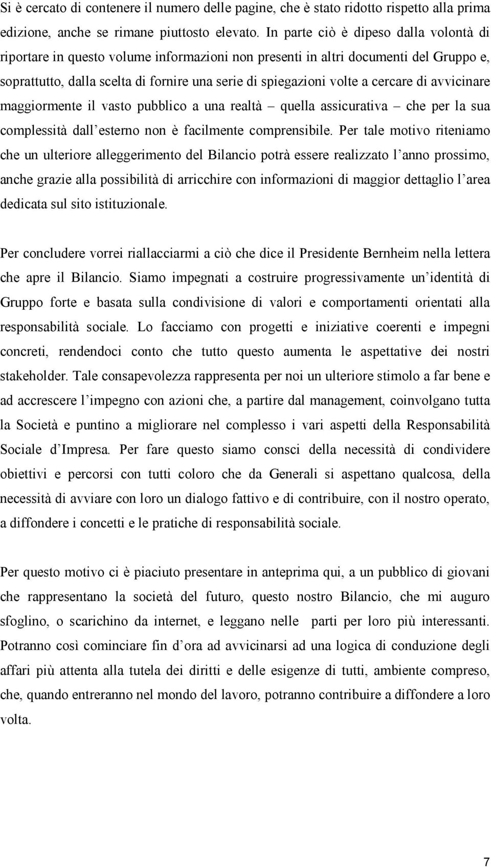 cercare di avvicinare maggiormente il vasto pubblico a una realtà quella assicurativa che per la sua complessità dall esterno non è facilmente comprensibile.