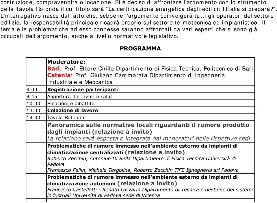 Il tema e le problematiche ad esso connesse saranno affrontati da vari esperti che si sono già occupati dell argomento, anche a livello normativo e legislativo. PROGRAMMA Moderatore: Bari: Prof.