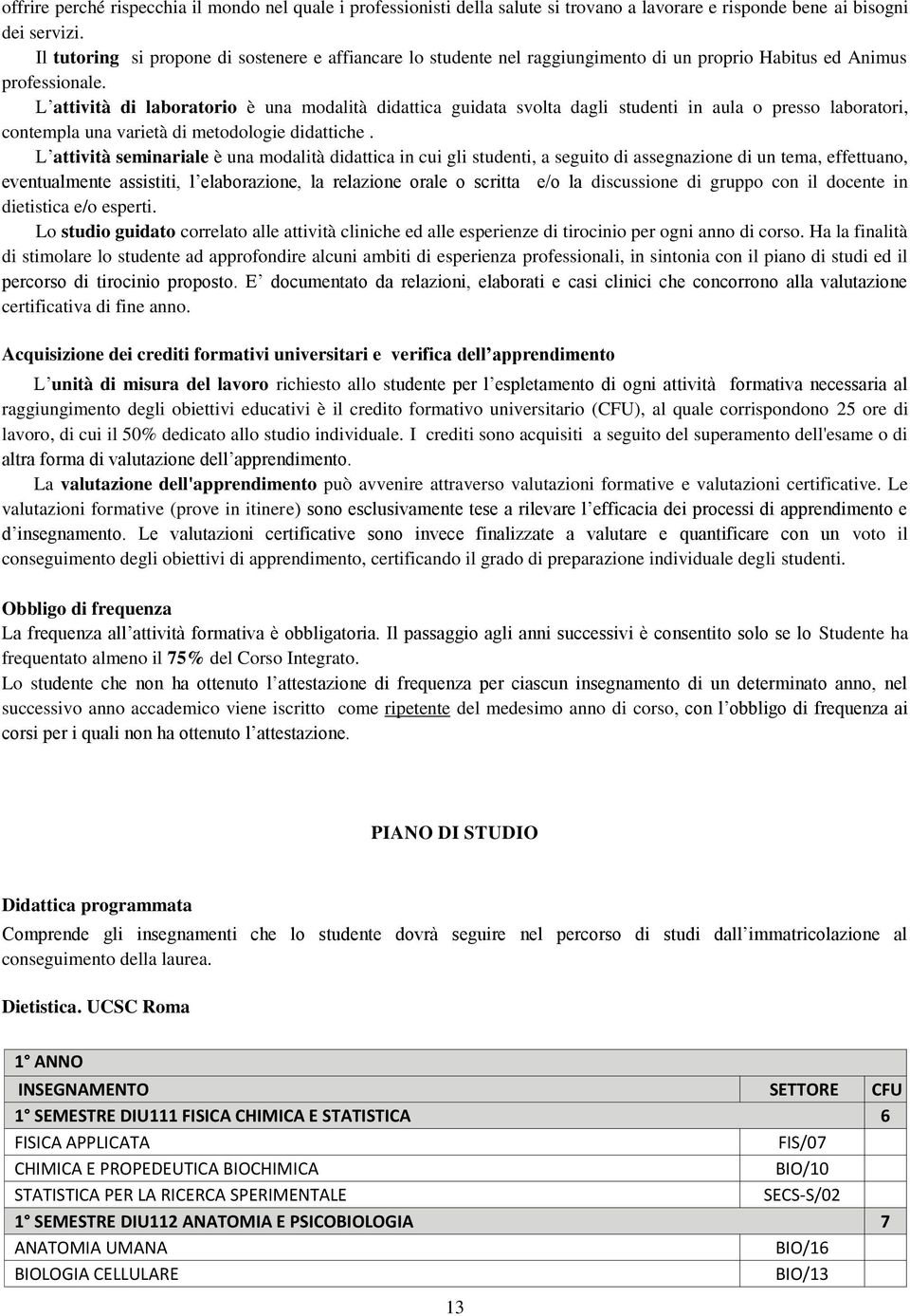 L attività di laboratorio è una modalità didattica guidata svolta dagli studenti in aula o presso laboratori, contempla una varietà di metodologie didattiche.