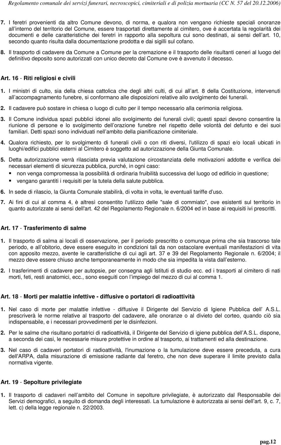 10, secondo quanto risulta dalla documentazione prodotta e dai sigilli sul cofano. 8.