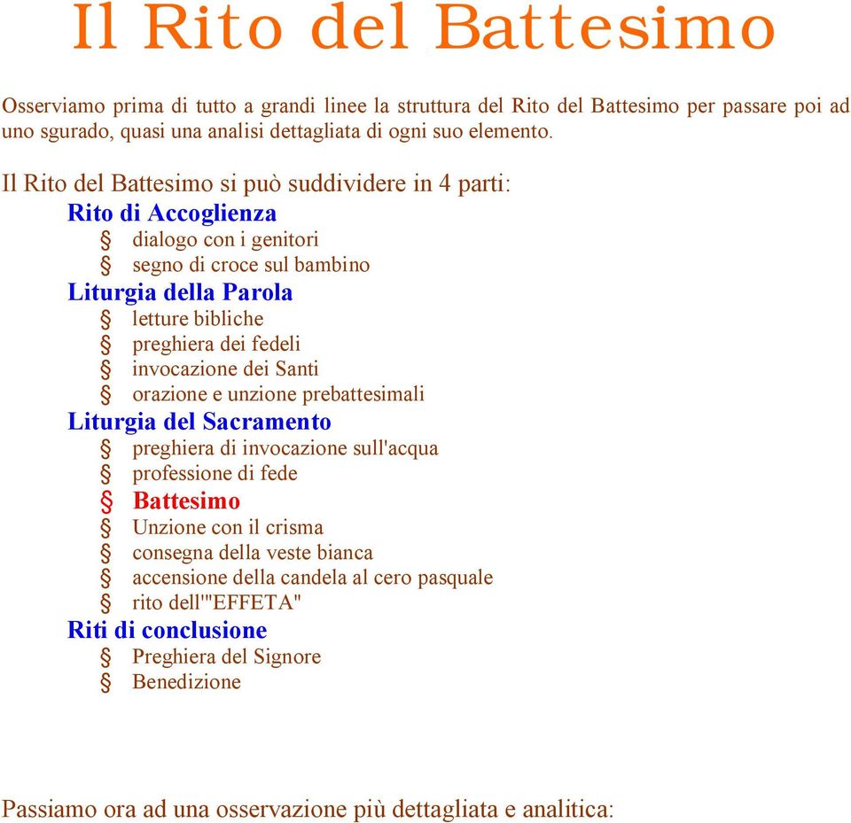 invocazione dei Santi orazione e unzione prebattesimali Liturgia del Sacramento preghiera di invocazione sull'acqua professione di fede Battesimo Unzione con il crisma consegna della