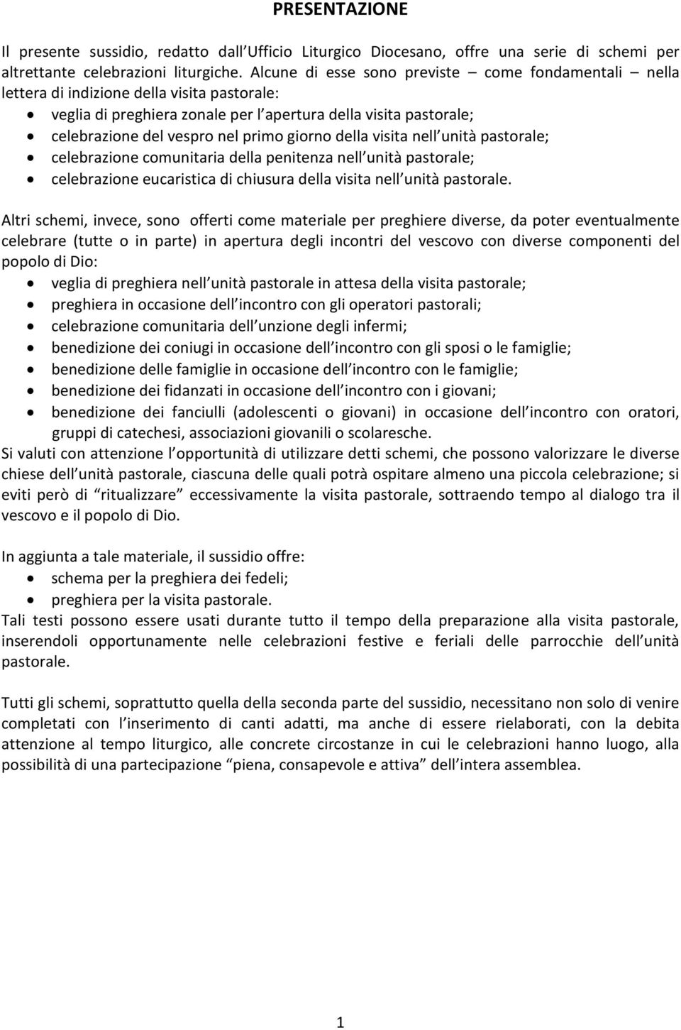 giorno della visita nell unità pastorale; celebrazione comunitaria della penitenza nell unità pastorale; celebrazione eucaristica di chiusura della visita nell unità pastorale.