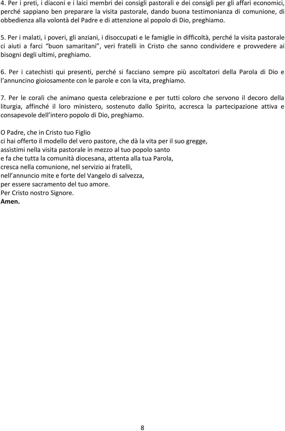 Per i malati, i poveri, gli anziani, i disoccupati e le famiglie in difficoltà, perché la visita pastorale ci aiuti a farci buon samaritani, veri fratelli in Cristo che sanno condividere e provvedere