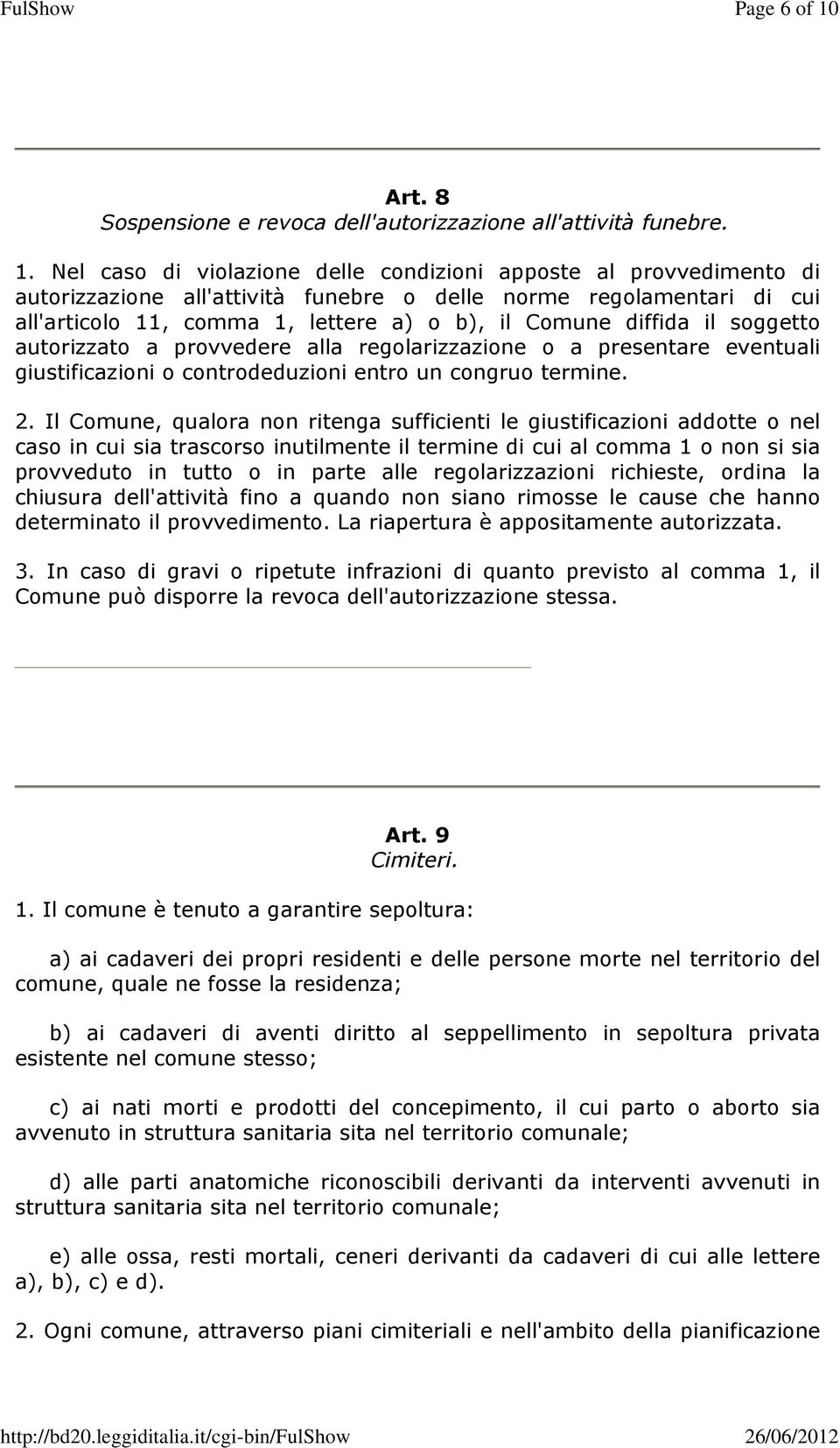 Nel caso di violazione delle condizioni apposte al provvedimento di autorizzazione all'attività funebre o delle norme regolamentari di cui all'articolo 11, comma 1, lettere a) o b), il Comune diffida