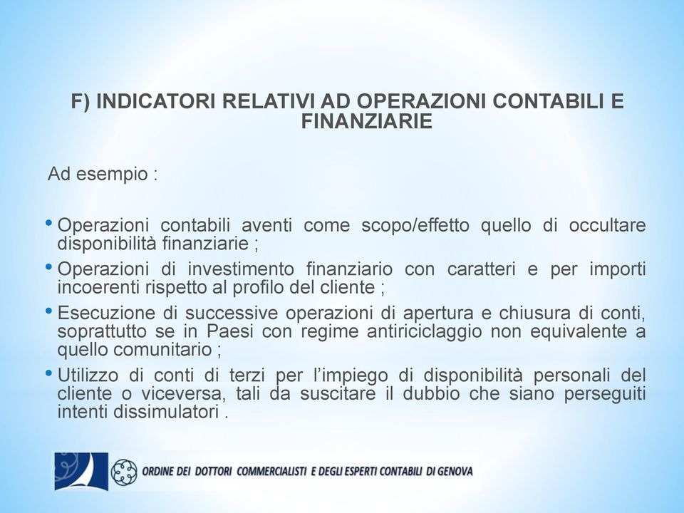 di successive operazioni di apertura e chiusura di conti, soprattutto se in Paesi con regime antiriciclaggio non equivalente a quello comunitario ;