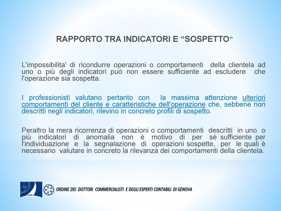 I professionisti valutano pertanto con la massima attenzione ulteriori comportamenti del cliente e caratteristiche dell'operazione che, sebbene non descritti negli indicatori,