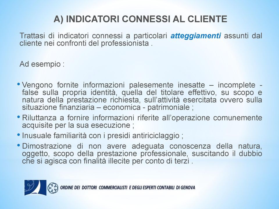 attività esercitata ovvero sulla situazione finanziaria economica - patrimoniale ; Riluttanza a fornire informazioni riferite all operazione comunemente acquisite per la sua esecuzione ;