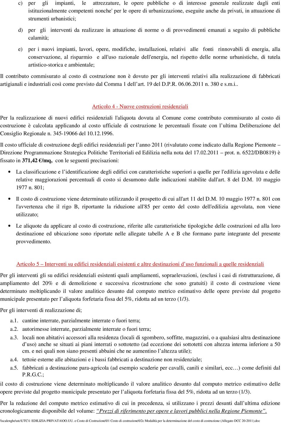 modifiche, installazioni, relativi alle fonti rinnovabili di energia, alla conservazione, al risparmio e all'uso razionale dell'energia, nel rispetto delle norme urbanistiche, di tutela