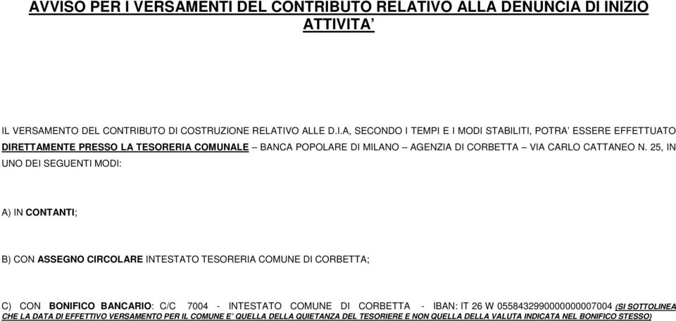 25, IN UNO DEI SEGUENTI MODI: A) IN CONTANTI; ) CON ASSEGNO CIRCOLARE INTESTATO TESORERIA COMUNE DI CORETTA; C) CON ONIFICO ANCARIO: C/C 7004 - INTESTATO COMUNE DI