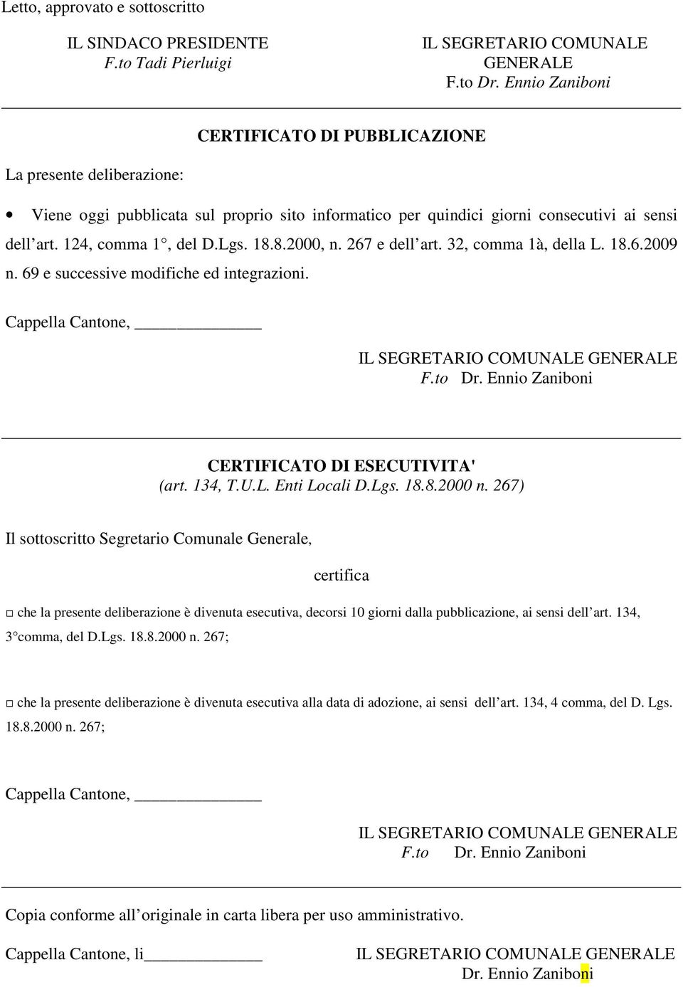 18.8.2000, n. 267 e dell art. 32, comma 1à, della L. 18.6.2009 n. 69 e successive modifiche ed integrazioni. Cappella Cantone, IL SEGRETARIO COMUNALE GENERALE F.to Dr.