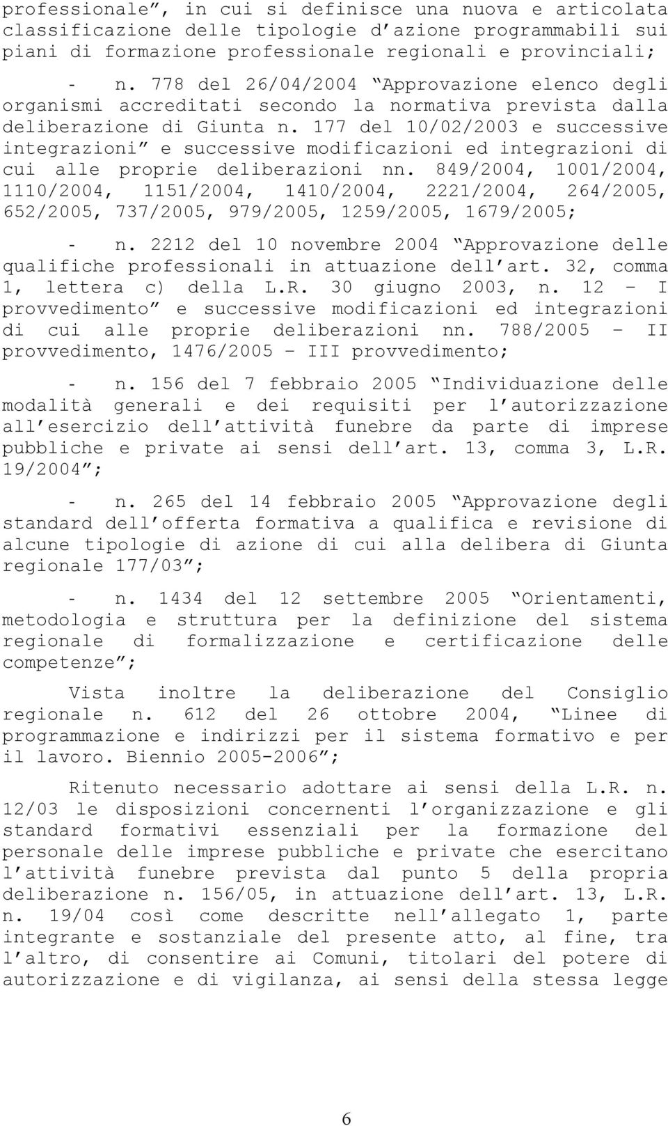 177 del 10/02/2003 e successive integrazioni e successive modificazioni ed integrazioni di cui alle proprie deliberazioni nn.