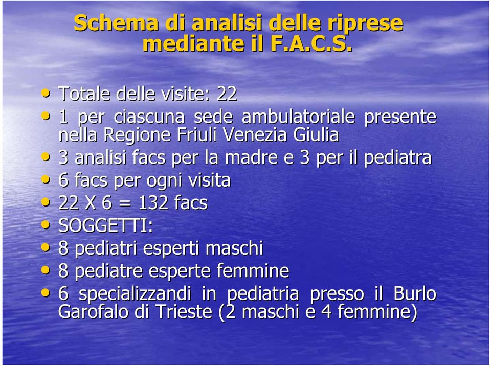 pediatra 6 facs per ogni visita 22 X 6 = 132 facs SOGGETTI: 8 pediatri esperti maschi 8 pediatre