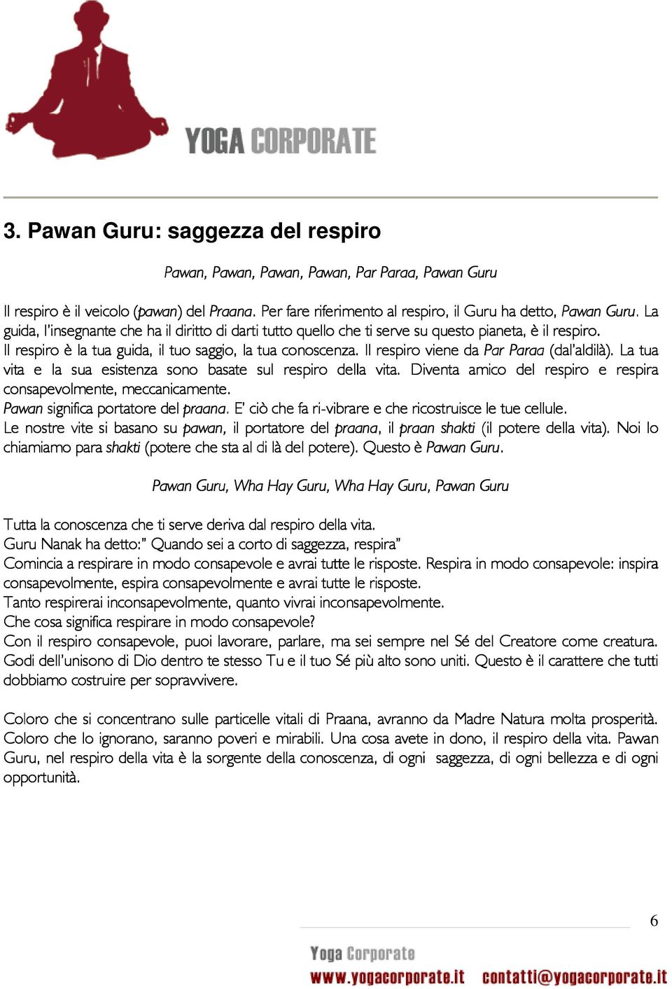 Il respiro è la tua guida, il tuo saggio, la tua conoscenza. Il respiro viene da Par Paraa (dal aldilà). La tua vita e la sua esistenza sono basate sul respiro della vita.