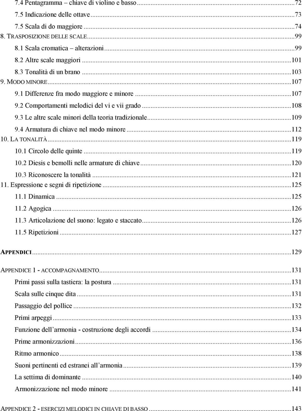 3 Le altre scale minori della teoria tradizionale... 109 9.4 Armatura di chiave nel modo minore... 112 10. LA TONALITÀ... 119 10.1 Circolo delle quinte... 119 10.2 Diesis e bemolli nelle armature di chiave.