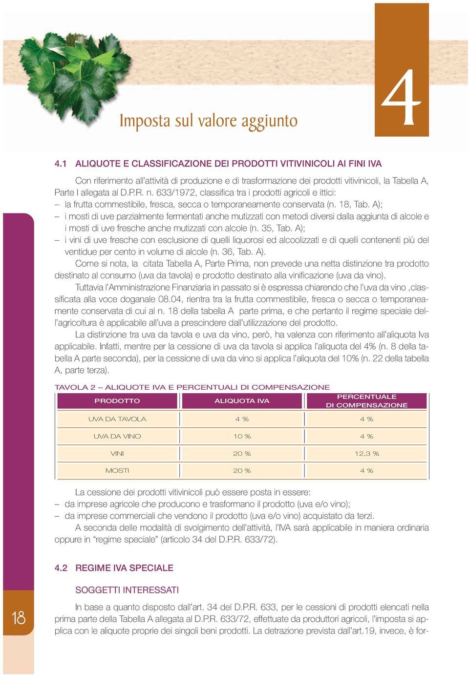 633/1972, classifica tra i prodotti agricoli e ittici: la frutta commestibile, fresca, secca o temporaneamente conservata (n. 18, Tab.