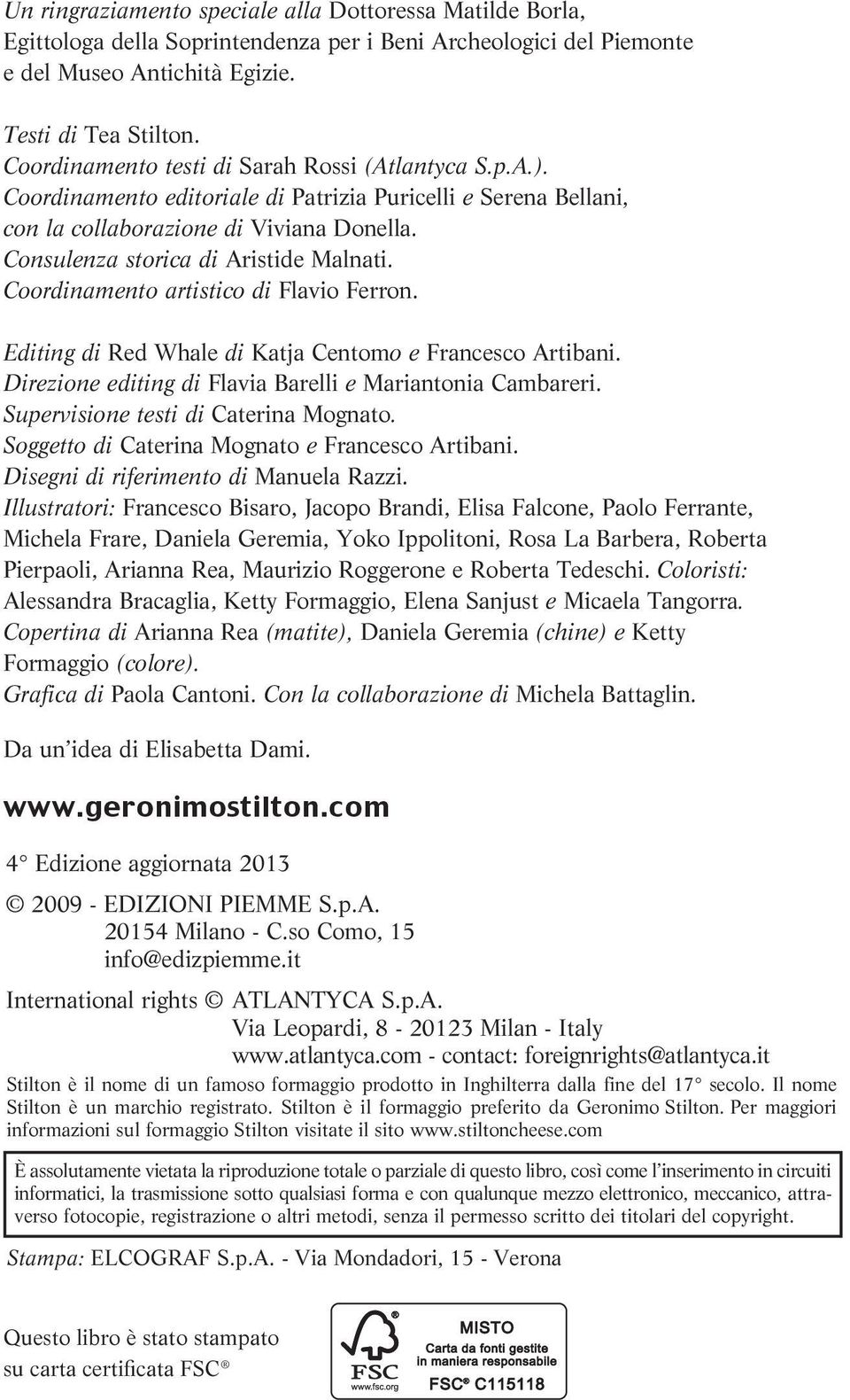 Consulenza storica di Aristide Malnati. Coordinamento artistico di Flavio Ferron. Editing di Red Whale di Katja Centomo e Francesco Artibani.