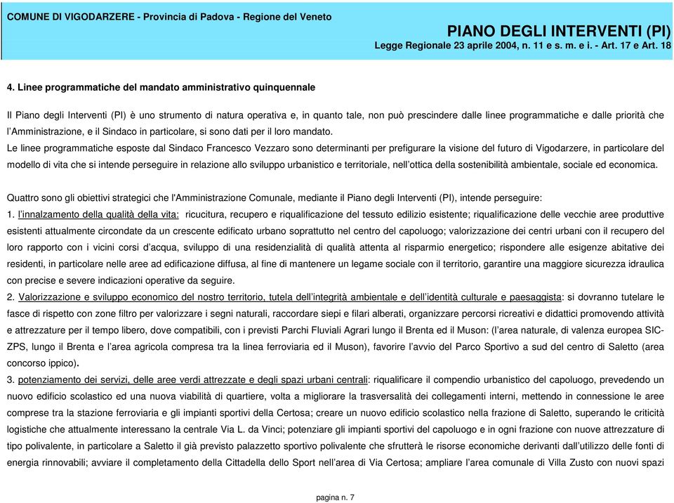 Le linee programmatiche esposte dal Sindaco Francesco Vezzaro sono determinanti per prefigurare la visione del futuro di Vigodarzere, in particolare del modello di vita che si intende perseguire in