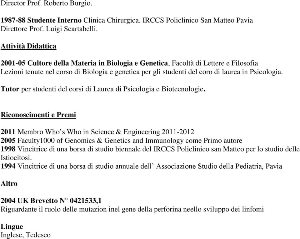 Psicologia. Tutor per studenti del corsi di Laurea di Psicologia e Biotecnologie.