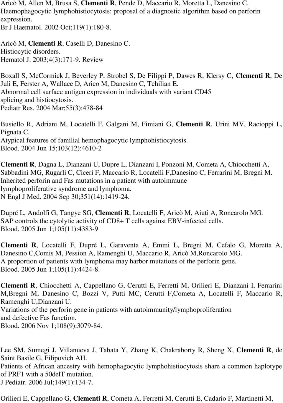 Review Boxall S, McCormick J, Beverley P, Strobel S, De Filippi P, Dawes R, Klersy C, Clementi R, De Juli E, Ferster A, Wallace D, Arico M, Danesino C, Tchilian E.