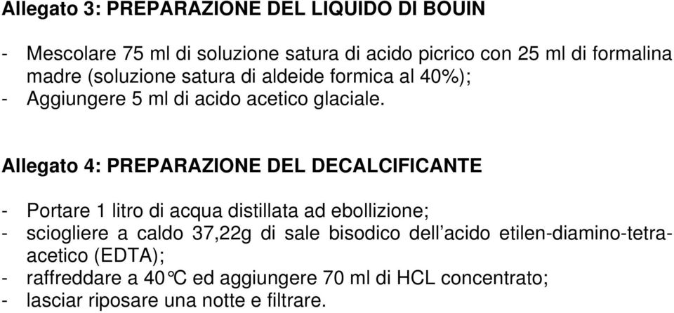 Allegato 4: PREPARAZIONE DEL DECALCIFICANTE - Portare 1 litro di acqua distillata ad ebollizione; - sciogliere a caldo 37,22g