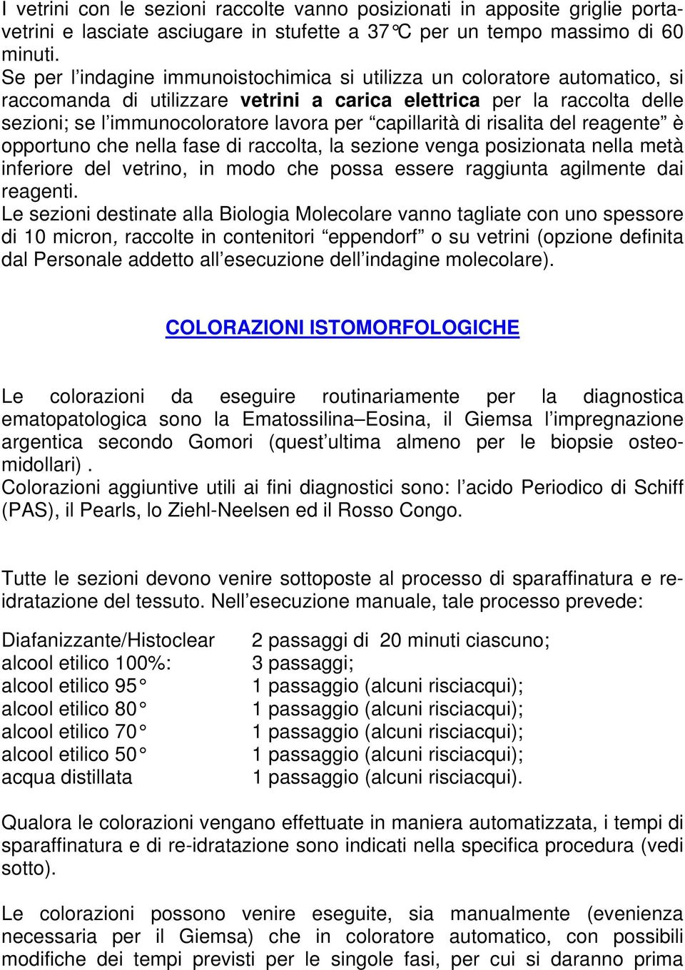 capillarità di risalita del reagente è opportuno che nella fase di raccolta, la sezione venga posizionata nella metà inferiore del vetrino, in modo che possa essere raggiunta agilmente dai reagenti.