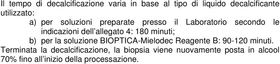 minuti; b) per la soluzione BIOPTICA-Mielodec Reagente B: 90-120 minuti.