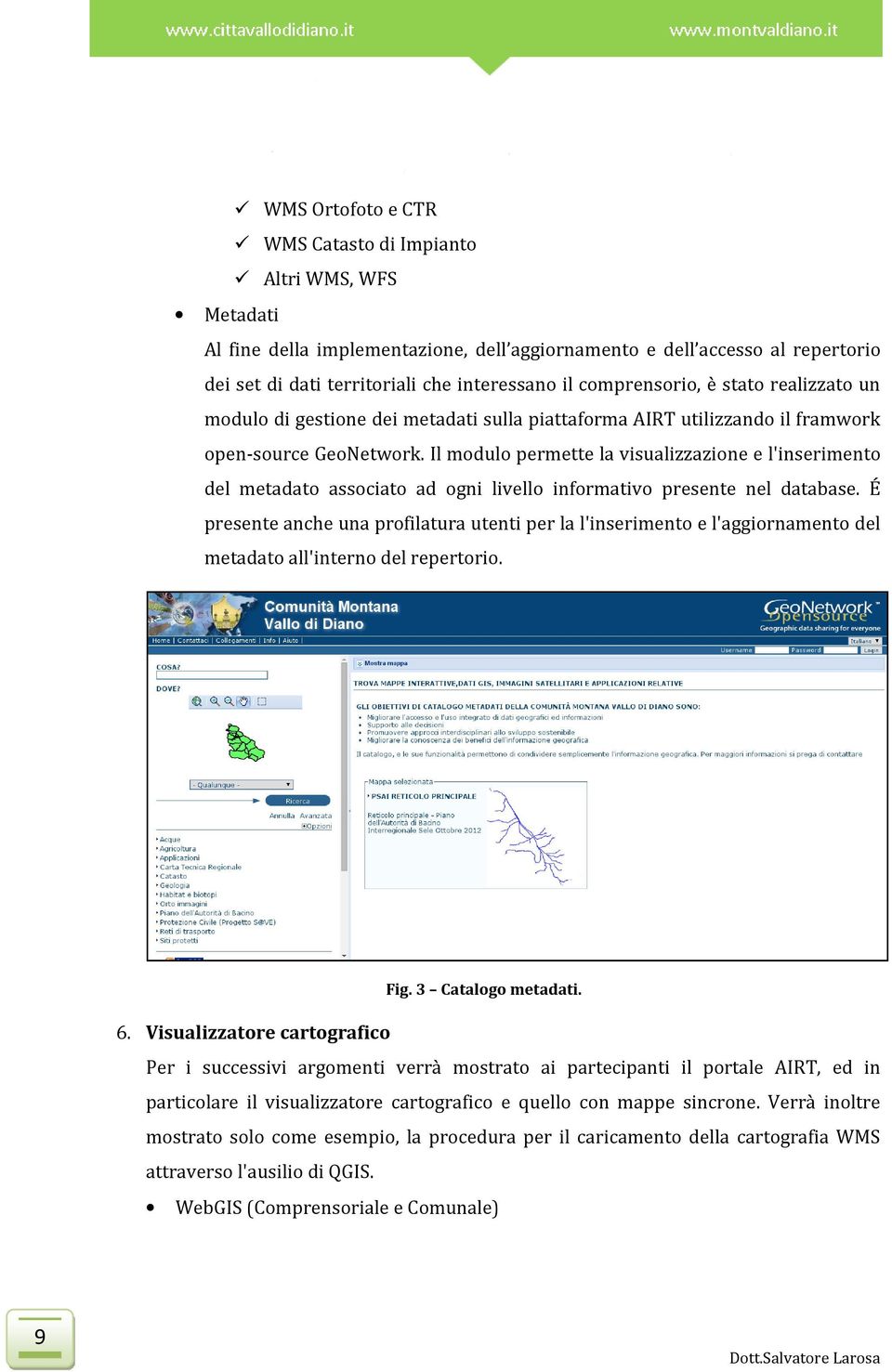 Il modulo permette la visualizzazione e l'inserimento del metadato associato ad ogni livello informativo presente nel database.