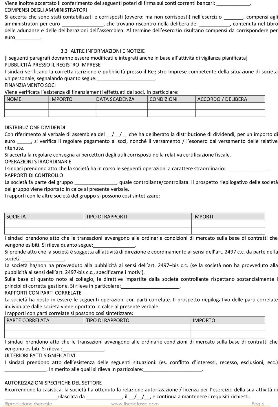 delibera del, contenuta nel Libro delle adunanze e delle deliberazioni dell assemblea. Al termine dell esercizio risultano compensi da corrispondere per euro. 3.