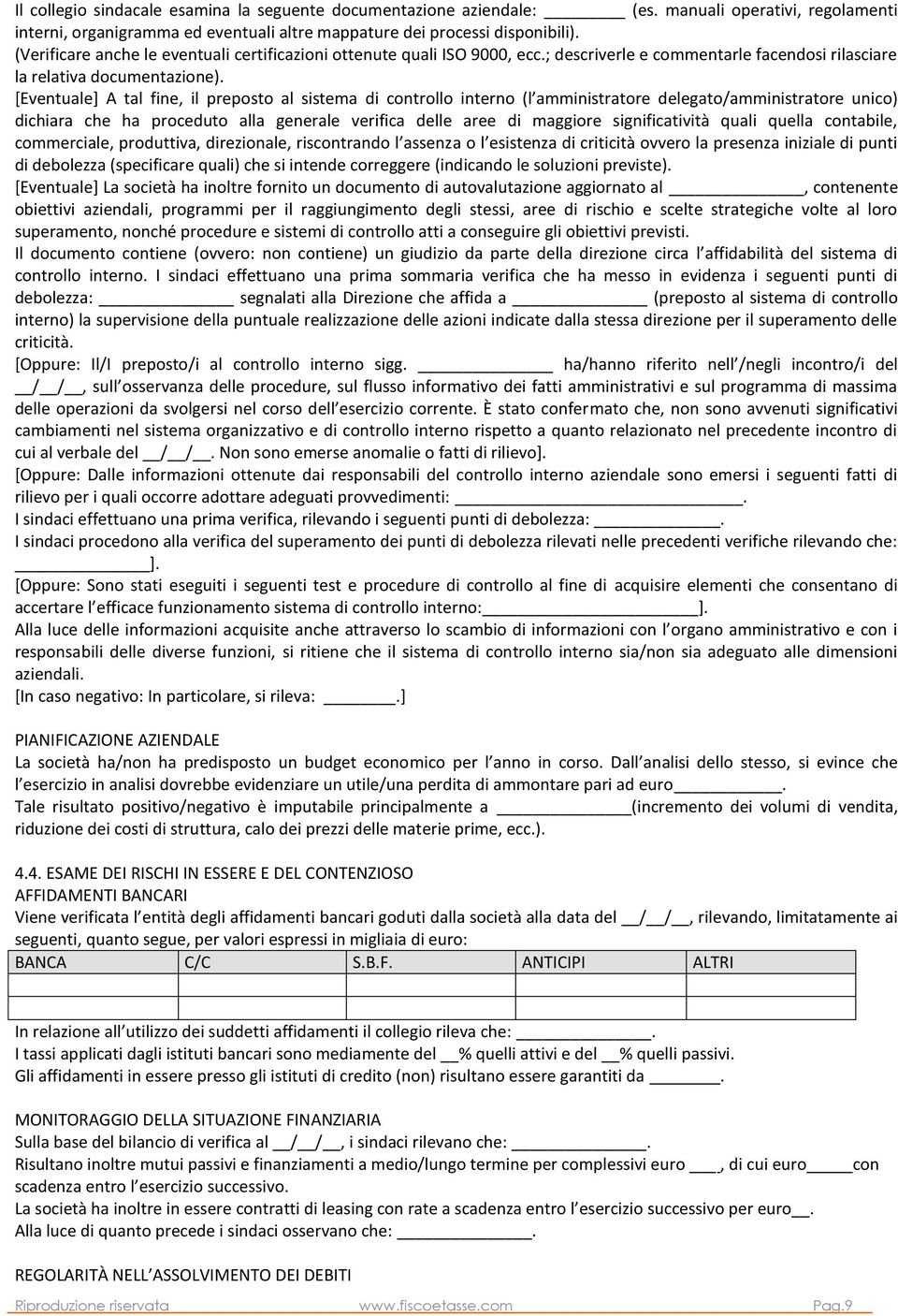 [Eventuale] A tal fine, il preposto al sistema di controllo interno (l amministratore delegato/amministratore unico) dichiara che ha proceduto alla generale verifica delle aree di maggiore