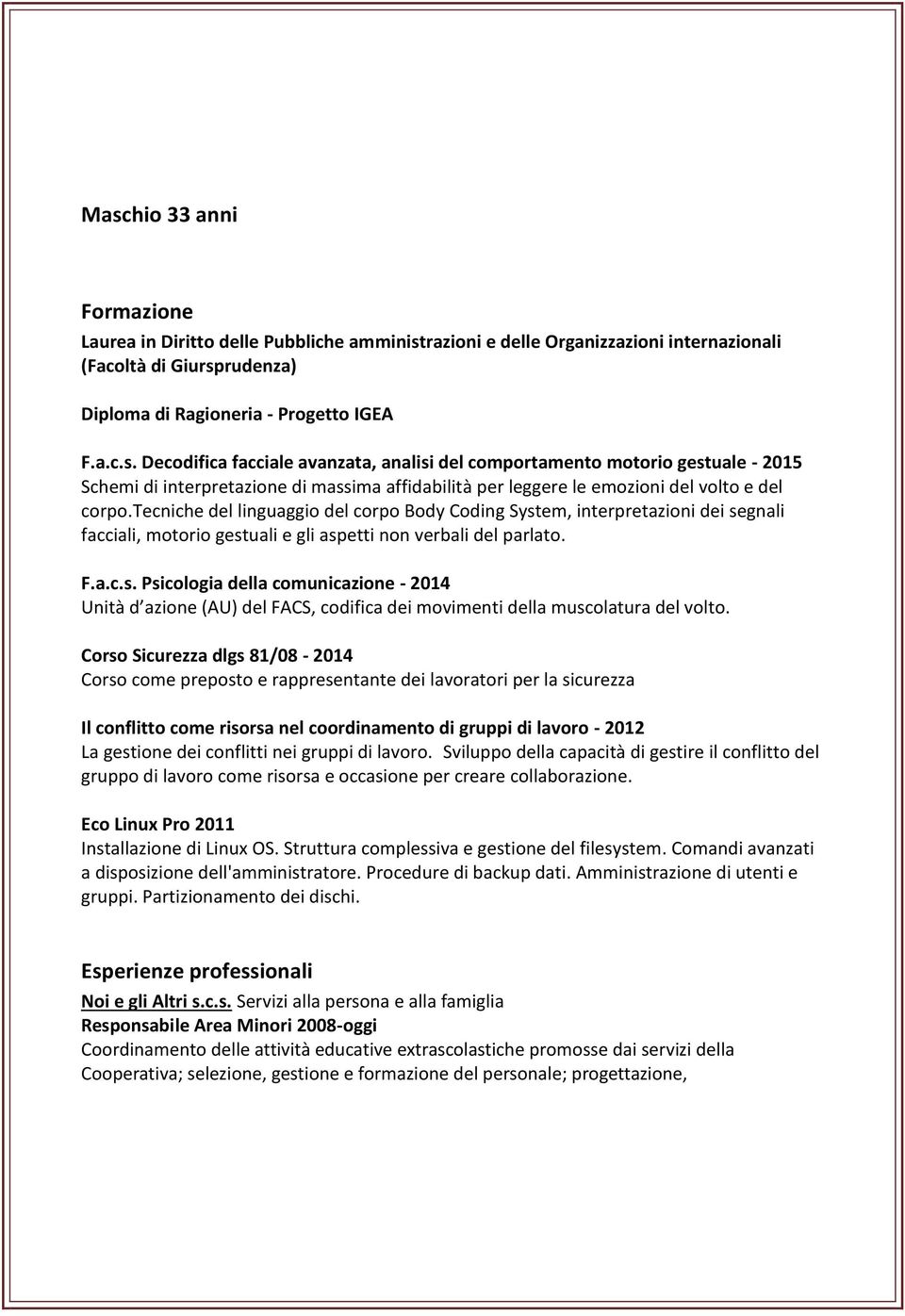 Corso Sicurezza dlgs 81/08-2014 Corso come preposto e rappresentante dei lavoratori per la sicurezza Il conflitto come risorsa nel coordinamento di gruppi di lavoro - 2012 La gestione dei conflitti