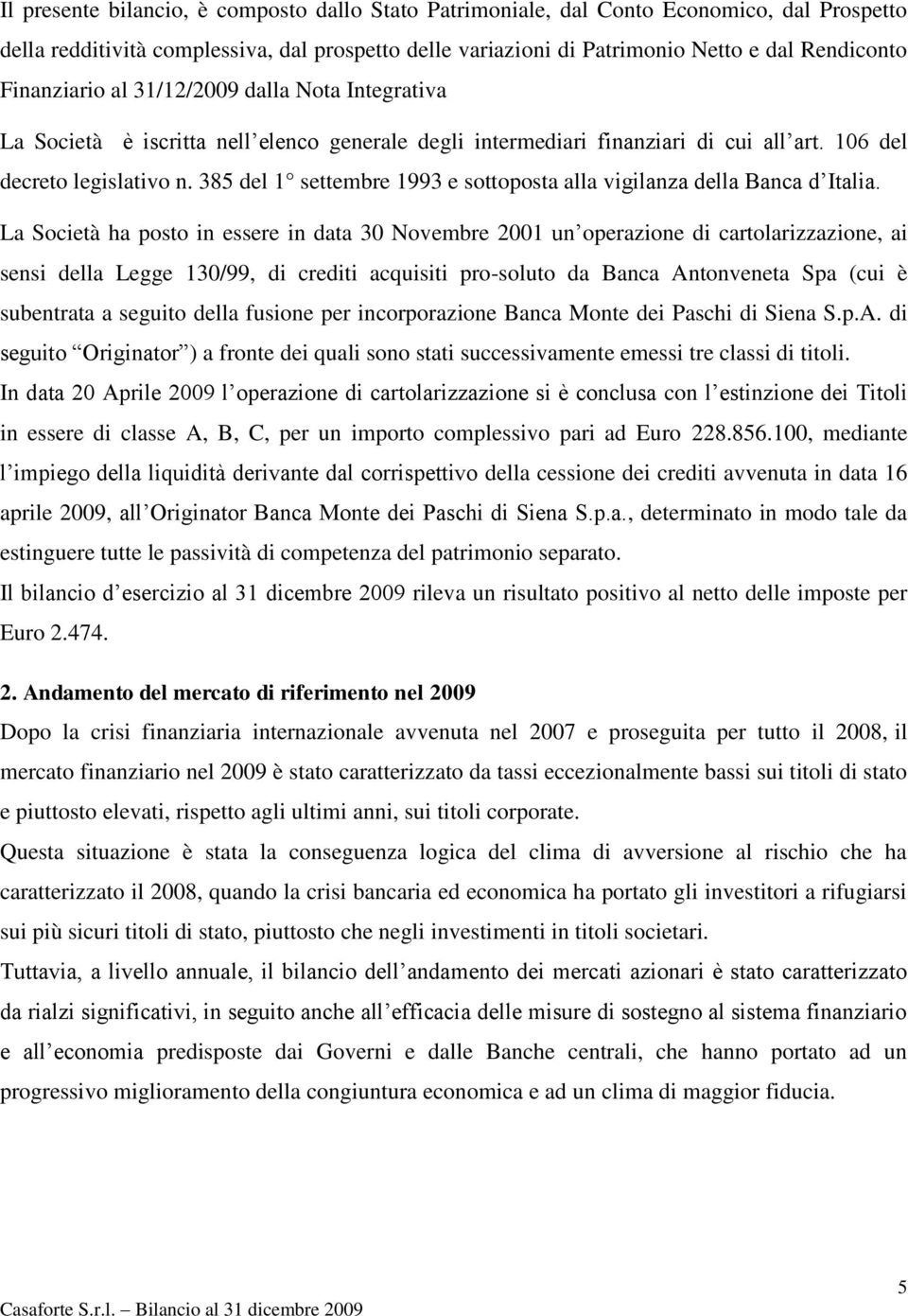 385 del 1 settembre 1993 e sottoposta alla vigilanza della Banca d Italia.