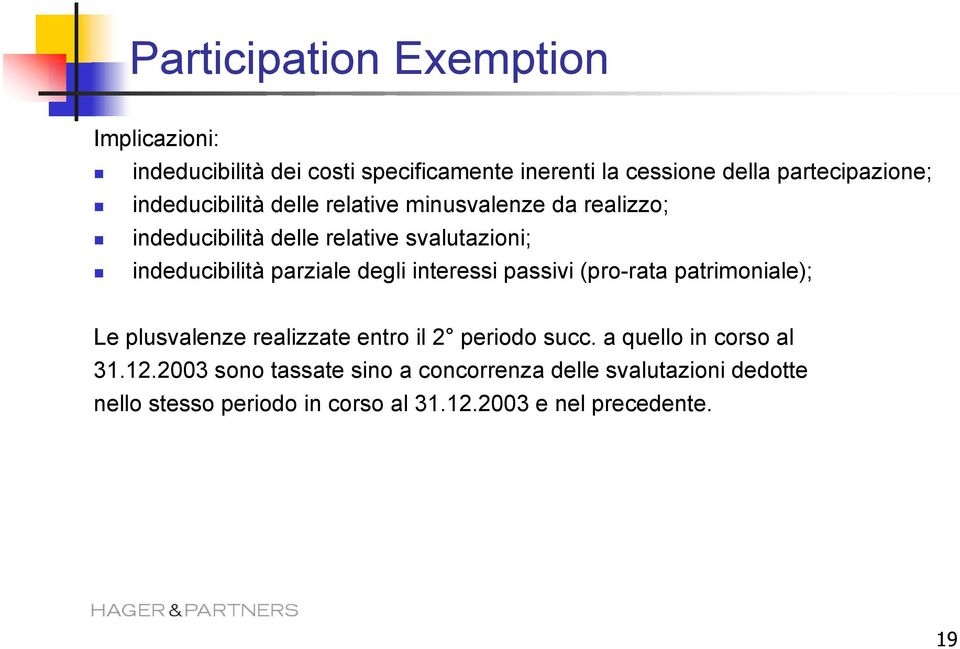 degli interessi passivi (pro-rata patrimoniale); Le plusvalenze realizzate entro il 2 periodo succ. a quello in corso al 31.