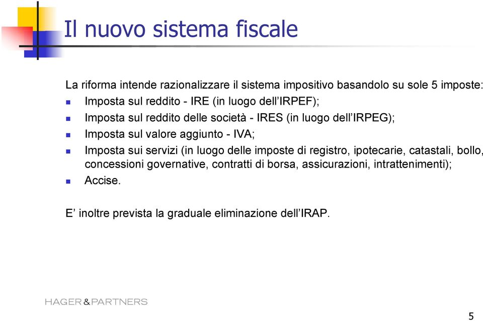 aggiunto - IVA; Imposta sui servizi (in luogo delle imposte di registro, ipotecarie, catastali, bollo, concessioni