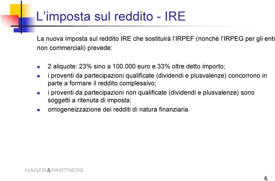 000 euro e 33% oltre detto importo; i proventi da partecipazioni qualificate (dividendi e plusvalenze) concorrono in