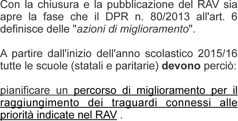 A partire dall'inizio dell'anno scolastico 2015/16 tutte le scuole (statali e paritarie)