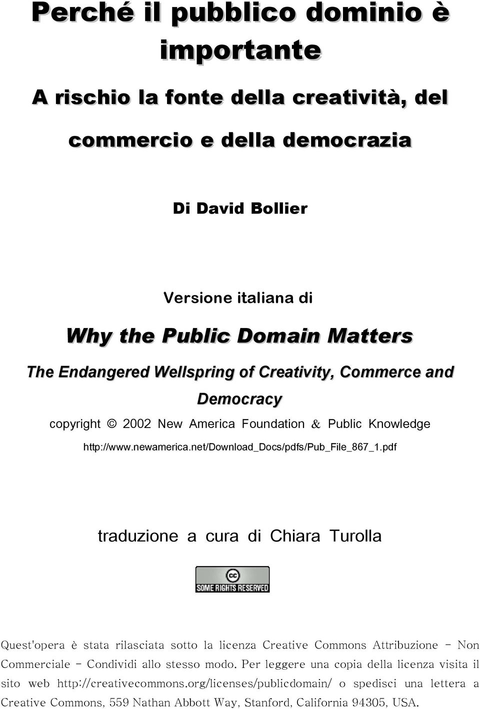 pdf traduzione a cura di Chiara Turolla Quest'opera è stata rilasciata sotto la licenza Creative Commons Attribuzione - Non Commerciale - Condividi allo stesso modo.
