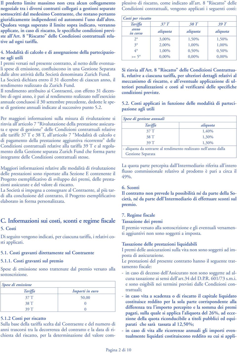 8 Riscatto delle Condizioni contrattuali relative ad ogni tariffa. 4.