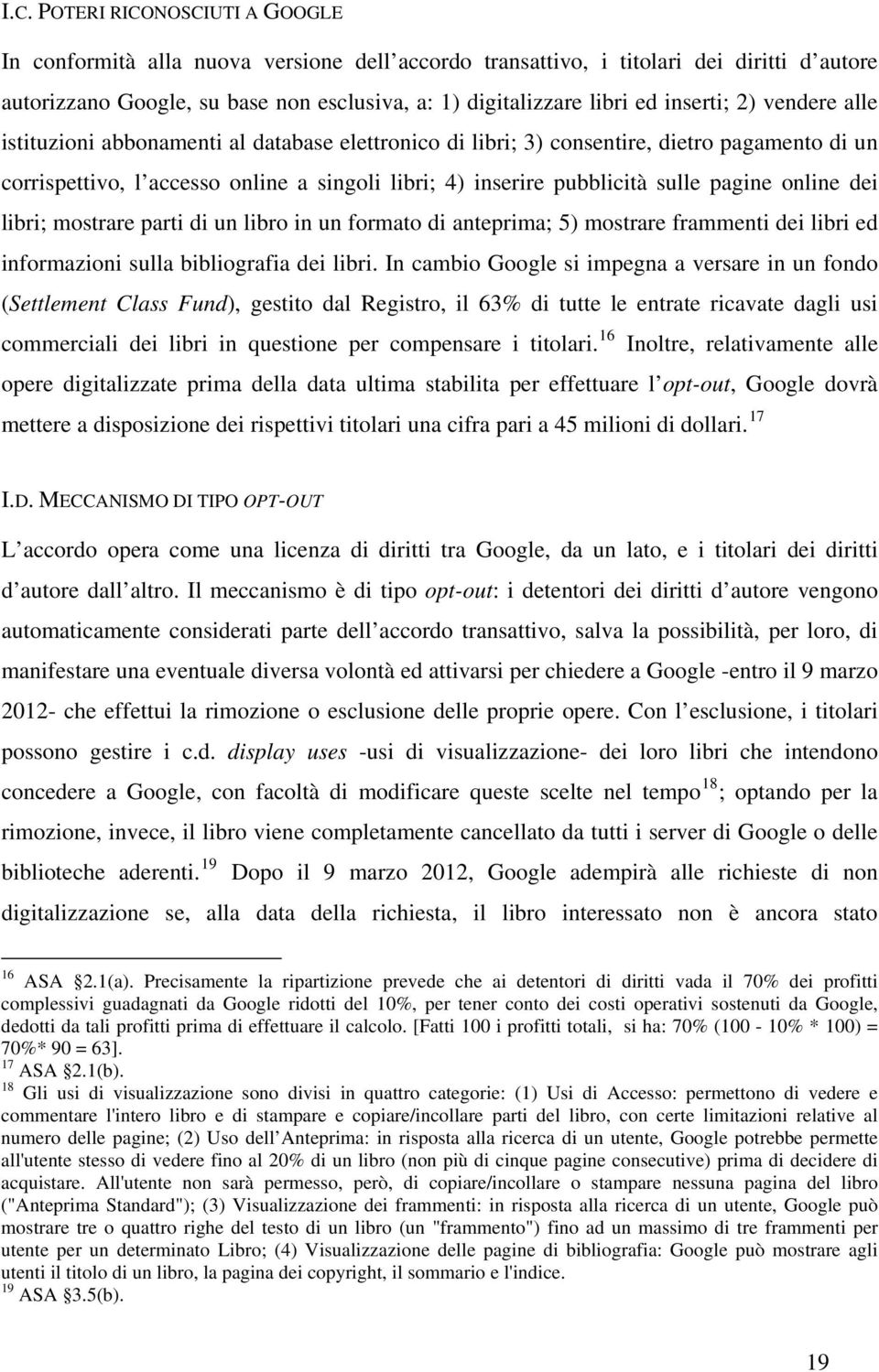 pagine online dei libri; mostrare parti di un libro in un formato di anteprima; 5) mostrare frammenti dei libri ed informazioni sulla bibliografia dei libri.