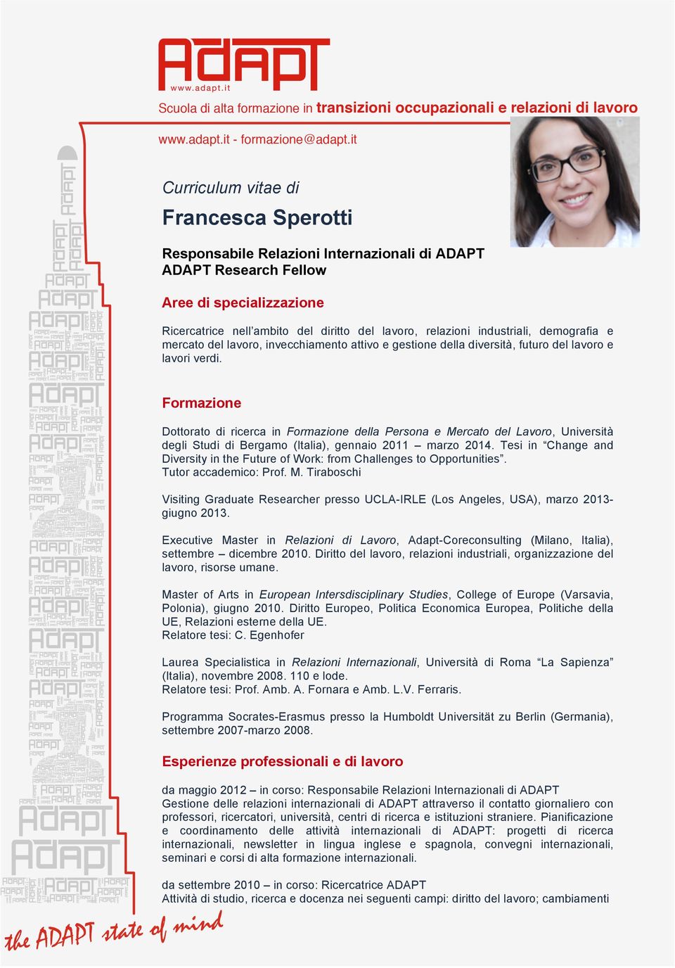 Formazione Dottorato di ricerca in Formazione della Persona e Mercato del Lavoro, Università degli Studi di Bergamo (Italia), gennaio 2011 marzo 2014.
