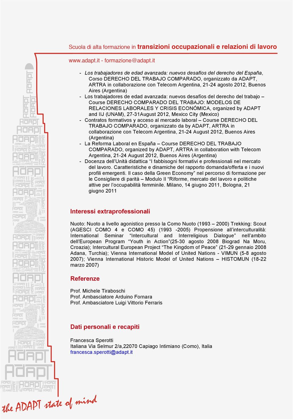 organized by ADAPT and IIJ (UNAM), 27-31August 2012, Mexico City (Mexico) - Contratos formativos y acceso al mercado laboral Course DERECHO DEL TRABAJO COMPARADO, organizzato da by ADAPT, ARTRA in