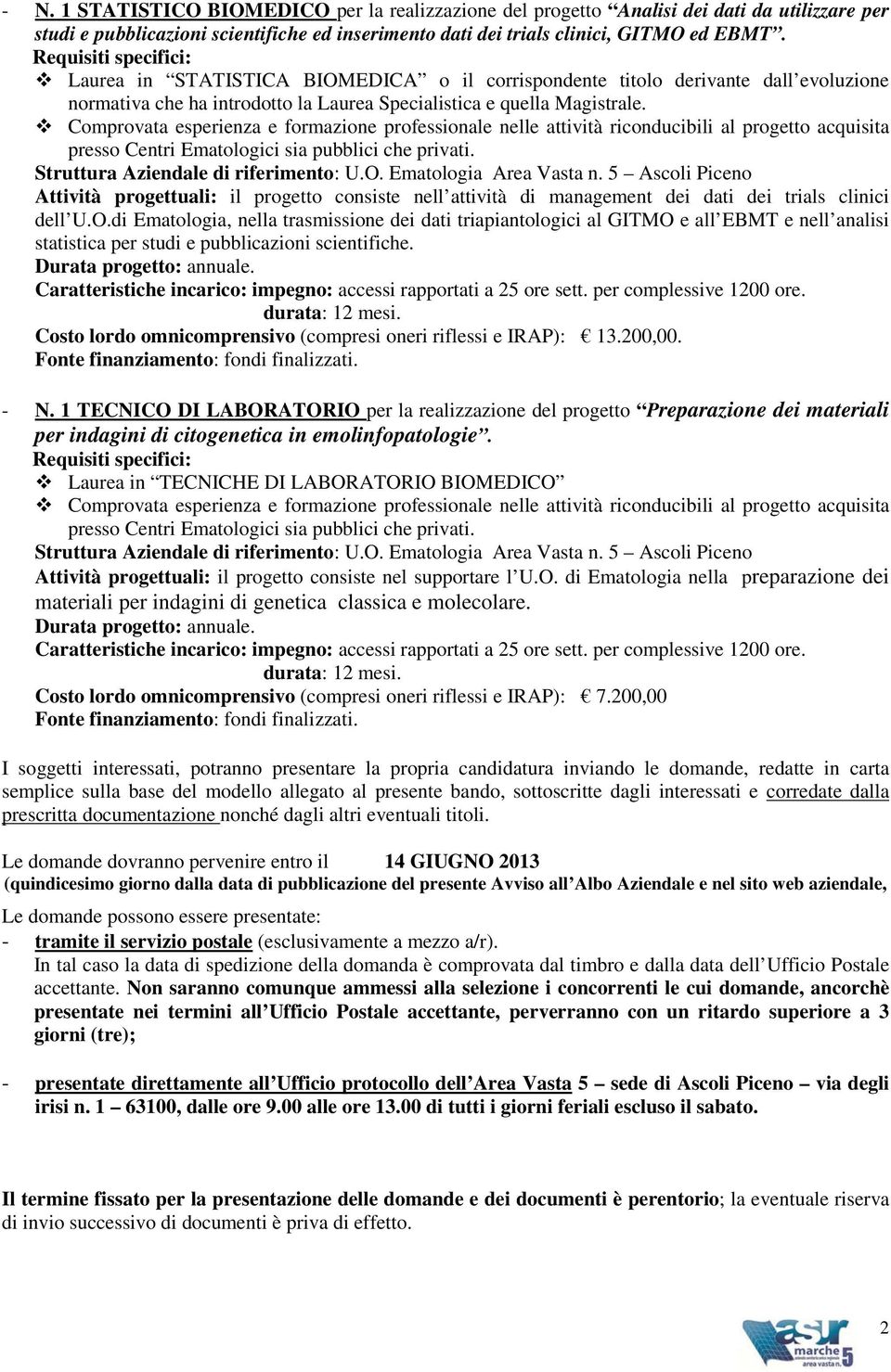 Comprovata esperienza e formazione professionale nelle attività riconducibili al progetto acquisita presso Centri Ematologici sia pubblici che privati. Struttura Aziendale di riferimento: U.O.