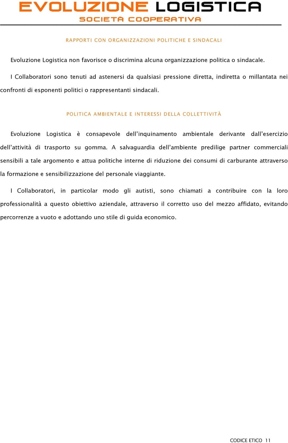 POLIT IC A AMBIEN TAL E E I N TER ESS I D ELLA COLL E TT IVIT À Evoluzione Logistica è consapevole dell inquinamento ambientale derivante dall esercizio dell attività di trasporto su gomma.