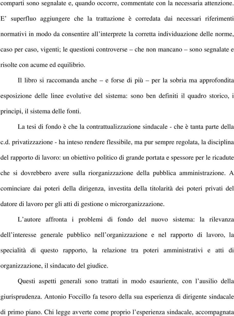 questioni controverse che non mancano sono segnalate e risolte con acume ed equilibrio.